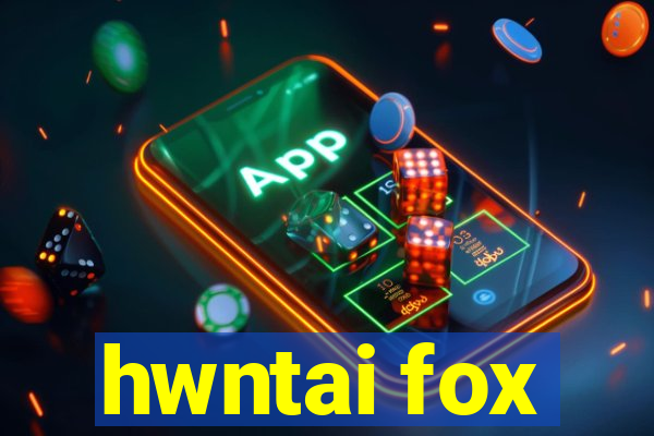 hwntai fox